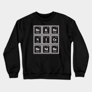 Be Nice Be Kind | Periodic Table Crewneck Sweatshirt